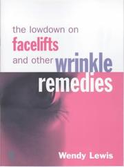 Cover of: The Lowdown on Facelifts and Other Wrinkle Remedies by Wendy Lewis