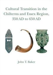 Cover of: Cultural Transition in the Chilterns and Essex Region, 350 AD to 650 AD by John T. Baker