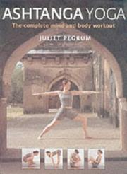 Cover of: Ashtanga Yoga by Juliet Pegrum, Juliet Pegrum