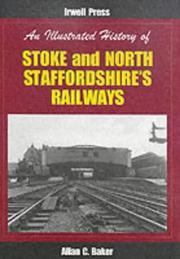 Cover of: An Illustrated History of Stoke and North Staffordshire's Railways by Allen Baker