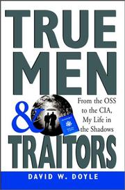 Cover of: True Men and Traitors: My Life in the CIA