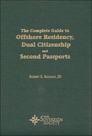 The Complete Guide to Offshore Residency, Dual Citizenship and Second Passports by Robert E. Bauman