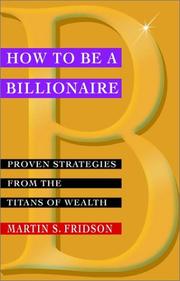 Cover of: How to be a Billionaire: Proven Strategies from the Titans of Wealth