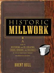 Cover of: Historic Millwork: A Guide to Restoring and Re-creating Doors, Windows, and Moldings of the Late Nineteenth through Mid-Twentieth Centuries