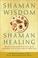 Cover of: Shaman Wisdom, Shaman Healing