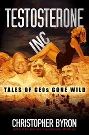Cover of: Testosterone inc.: tales of CEOs gone wild