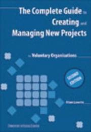 Cover of: The Complete Guide to Creating and Managing New Projects for Voluntary Organisations