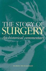 STORY OF SURGERY: AN HISTORICAL COMMENTARY by ROBERT G. RICHARDSON, Robert Richardson