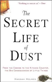 Cover of: The Secret Life of Dust: From the Cosmos to the Kitchen Counter, the Big Consequences of Little Things