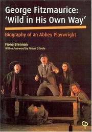 Cover of: George Fitzmaurice: Wild in His Own Way: Biography of an Abbey Playwright