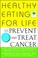 Cover of: Healthy Eating for Life to Prevent and Treat Cancer