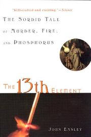 Cover of: The 13th Element: The Sordid Tale of Murder, Fire, and Phosphorus