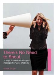 Cover of: There's No Need to Shout: 10 Steps to Communicating your Message Clearly and Effectively (Career Makers series)
