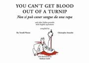 Cover of: You Can't Get Blood Out of a Turnip: Non Si Puo Cavar sangue da una Rapa