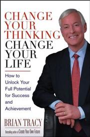 Cover of: Change Your Thinking, Change Your Life by Brian Tracy