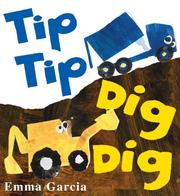 Cover of: Tip Tip Dig Dig by Emma Garcia