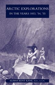 Arctic explorations in the years 1853,'54,'55 by M.D., U.S.N., Elisha Kent Kane