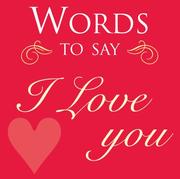 Cover of: Words to Say I Love You
