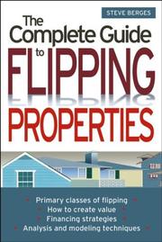 Cover of: The Complete Guide to Flipping Properties by Steve Berges