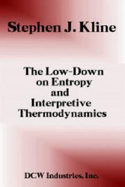 Cover of: The Low-Down on Entropy and Interpretive Thermodynamics by S. J. Kline, Stephen Jay Kline