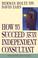 Cover of: How to succeed as an independent consultant