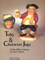 Toby & character jugs of the 20th century and their makers by David C. Fastenau, Stephen M. Mullins