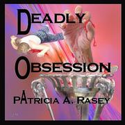 Deadly Obsession by Patricia A. Rasey