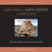 Cover of: 6,000 Years of Earth History (CD) (Vision Forum Family Renewal Tape Library)