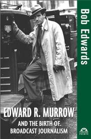 Edward R. Murrow and the birth of broadcast journalism by Edwards, Bob