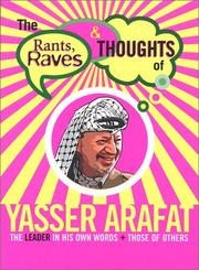 Cover of: The Rants, Raves and Thoughts of Yasser Arafat: The Leader in His Own Words + Those of Others