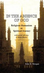 Cover of: In the Absence of God: Religious Humanism as Spiritual Journey with special reference to Julian Huxley