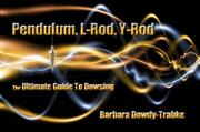 Cover of: Pendulum, L-Rod, Y-Rod by Barbara Dowdy-Trabke