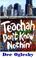Cover of: Teachah Don't Know Nothin