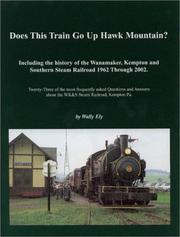 Cover of: Does This Train Go Up Hawk Mountain: Including the History of the Wanamaker, Kempton, and Southern Steam Railroad 1962 Through 2002