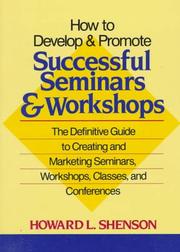 Cover of: How to develop and promote successful seminars and workshops: the definitive guide to creating and marketing seminars, workshops, classes, and conferences