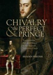Cover of: Chivalry and the Perfect Prince by Braden Brieder