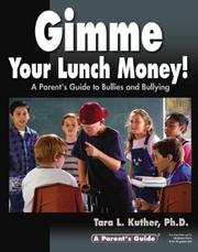 Cover of: Gimme Your Lunch Money! A Parent's Guide to Bullies and Bullying by Tara L. Kuther, Tara L. Kuther Ph.D.