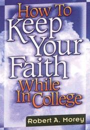 How To Keep Your Faith While In College by Robert A. Morey