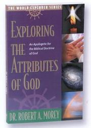 Cover of: Exploring The Attributes Of God: AN APOLOGETIC FOR THE BIBLICAL DOCTRINE OF GOD (World Explorer (Christian Scholar's Press))