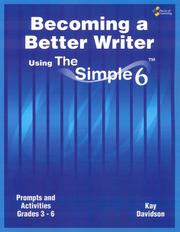 Cover of: Becoming a Better Writer Using the Simple 6 (TM) 3rd - 6th Grade by Kay Davidson