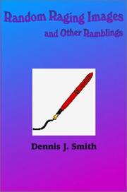 Cover of: Random Raging Images and Other Ramblings by Dennis J. Smith