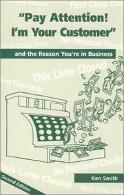 Cover of: Pay Attention! I'm Your Customer ... and the Reason You're in Business