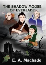 The Shadow Mouse of Everjade by E. A. Machado