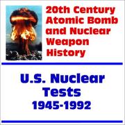 Cover of: 20th Century Atomic Bomb and Nuclear Weapon History: U.S. Nuclear Tests from 1945 through 1992