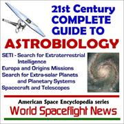 Cover of: 21st Century Complete Guide to Astrobiology and the Search for Extraterrestrial Intelligence (SETI): NASA Spacecraft and Telescopes, Europa and Origins ... Extra-solar Planets and Planetary Systems