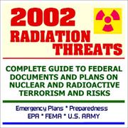 Cover of: 2002 Radiation Threats: Complete Guide to Federal Documents and Plans on Nuclear and Radioactive Terrorism and Risks