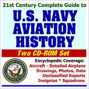 Cover of: 21st Century Complete Guide to U.S. Navy Aviation History: Encyclopedic Coverage of Aircraft, Detailed Airplane Drawings, Photos, and ... Reports, Insignias, and Squadrons