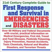 Cover of: 21st Century Complete Guide to First Response and Survivalin Emergencies and Disasters