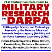 Cover of: 21st Century Complete Guide to Military Research and DARPA, Cutting-Edge Science and Technology Research by the Defense Advanced Research Projects Agency ... Motors, Robotics by World Spaceflight News