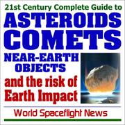 Cover of: 21st Century Complete Guide to Asteroids, Comets, Near-Earth Objects, and the Risk of Earth Impact